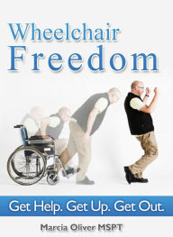 Title: Wheelchair Freedom! Get Help. Get Up. Get Out., Author: Marcia Oliver