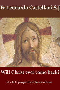 Title: Will Christ Ever Come Back?, Author: Leonardo Castellani