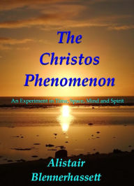 Title: The Christos Phenomenon, Author: Alistair Blennerhassett