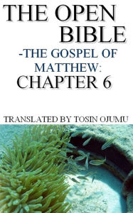 Title: The Open Bible: The Gospel of Matthew: Chapter 6, Author: Open Bible Matthew