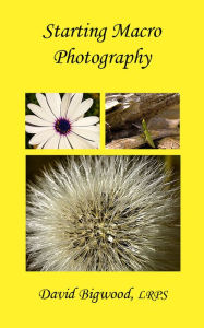 Title: Starting Macro Photography, Author: David Bigwood