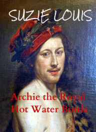 Title: Archie the Royal Hot Water Bottle, Author: Suzie Louis