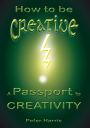 How to be Creative - A Passport to Creativity