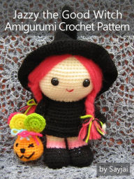 Title: Jazzy the Good Witch Amigurumi Crochet Pattern, Author: Sayjai