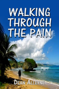 Title: Walking Through The Pain, Author: Dean Alleyne