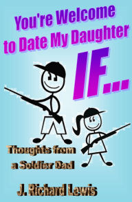 Title: You're Welcome to Date My Daughter IF..., Author: J. Richard Lewis