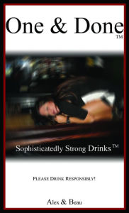 Title: One And Done: Sophisticatedly Strong Drinks, Author: Floyd Wheeler Jr