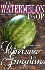 Title: The Watermelon Drop, Author: Chelsea Graydon