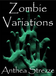 Title: Zombie Variations, Author: Anthea Strezze