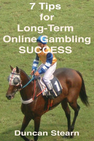 Title: 7 Tips for Long-Term Online Gambling Success, Author: Duncan Stearn