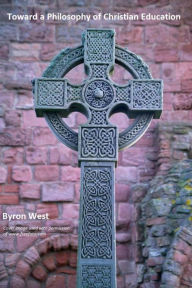 Title: Toward a Philosophy of Christian Education, Author: Byron West