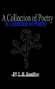 Title: A Collection of Poetry, Author: Christina Hamilton