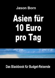 Title: Asien für 10 Euro pro Tag, Author: Jason Born