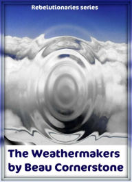Title: The Weathermakers (Rebelutionaries Series: Book 1), Author: Beau Cornerstone