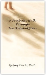 Title: A Prophetic Walk Through the Gospel of John, Author: Bishop Greg Nies Sr.