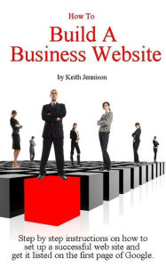 Title: How To Build a Business Website, Author: Keith Jennison