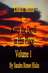 Title: Learn Skills to Keep the Devil in His Place: Volume 1, Author: Sandra Renee Hicks