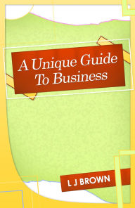 Title: A Unique Guide To Business, Author: Lincoln Brown