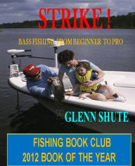 Title: Strike ! Bass Fishing From Beginner To Pro, Author: Glenn Shute