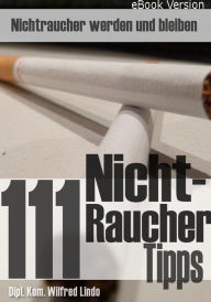 Title: 111 Nichtraucher Tipps: Nichtraucher werden ... und bleiben, Author: Wilfred Lindo