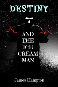 Title: Destiny and the Ice Cream Man, Author: James Hampton