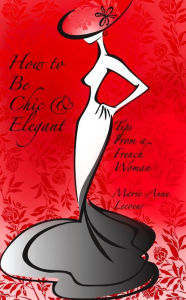 Title: How To Be Chic and Elegant, Author: Marie-Anne Lecoeur