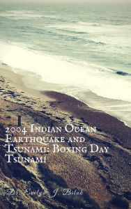 Title: 2004 Indian Ocean Earthquake and Tsunami: Boxing Day Tsunami, Author: Dr. Evelyn J Biluk
