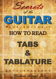 Title: Secrets of the Guitar - How to read tabs and tablature, Author: Herman Brock