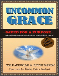 Title: Uncommon Grace: Saved for a Purpose, Author: Juddie Passion