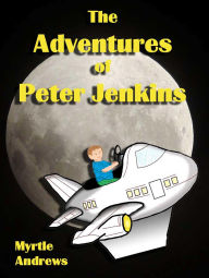 Title: The Adventures of Peter Jenkins, Author: Myrtle Andrews