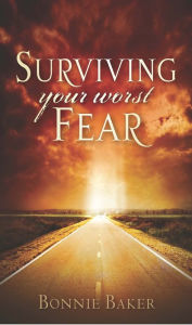 Title: Surviving Your Worst Fear, Author: Bonnie Baker