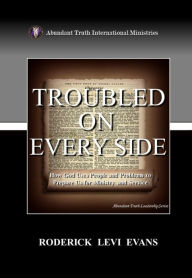 Title: Troubled on Every Side: How God Uses People and Problems to Prepare Us for Ministry and Service, Author: Roderick L. Evans