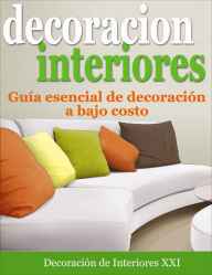 Title: Decoración de Interiores: Guía esencial de decoración a bajo costo, Author: Decoración de Interiores XXI