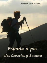 Title: España a pie. Islas Canarias y Baleares, Author: Alberto de la Madrid