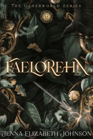 Title: Faelorehn: Book One of the Otherworld Trilogy, Author: Jenna Elizabeth Johnson