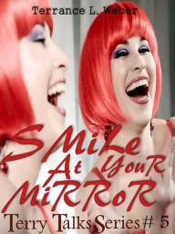 Title: Smile At Your Mirror... so you can see what others see when you smile at them, Author: Terrance L. Weber