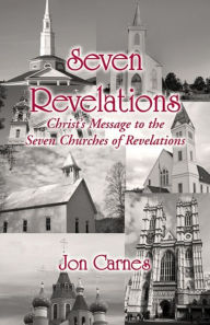 Title: Seven Revelations: Christ's Message to the Seven Churches of Revelations, Author: Jon Carnes