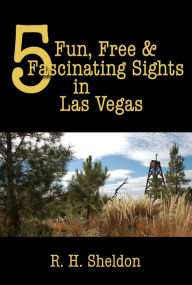 Title: 5 Fun, Free & Fascinating Sights in Las Vegas (5-Spot ebook travel series, #3), Author: R. H. Sheldon