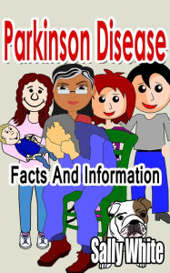 Title: Parkinson Disease: Facts And Information, Author: Sally White