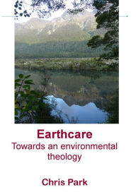 Title: Earthcare: Towards an environmental theology, Author: Chris Park