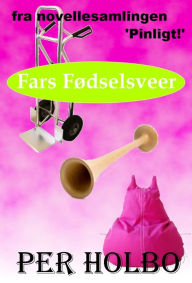 Title: Fars Fødselsveer, Author: Per Holbo