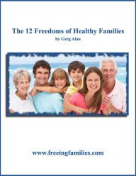 Title: 12 Freedoms of Healthy Families, Author: Greg Alan