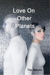 Title: Love On Other Planets, Author: The Abbotts