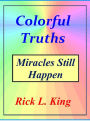 Colorful Truths-Miracles Still Happen