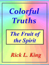 Title: Colorful Truths: The Fruit of the Spirit, Author: Rick King