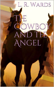 Title: The Cowboy and the Angel, Author: L. R. Wards