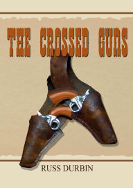 Title: The Crossed Guns, Author: Russ Durbin