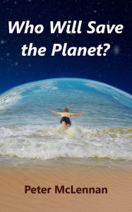 Title: Who Will Save the Planet?, Author: Peter McLennan