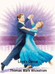 Title: Love's Dance, Author: Thomas Mark Wickstrom