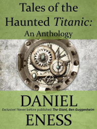 Title: Tales of the Haunted Titanic, Author: Daniel Eness